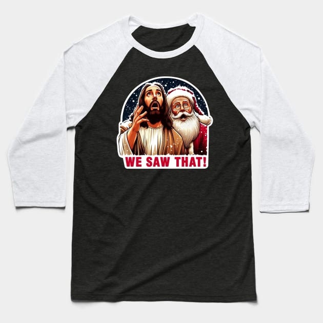 WE SAW THAT meme Jesus Santa Claus Let It Snow Christmas Surprised Baseball T-Shirt by Plushism